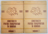 CONSTRUCTII PENTRU TRANSPORTURI IN ROMANIA ( 1881-1981) , MONOGRAFIE , VOL I - II de D. IORDANESCU , C. GEORGESCU , 1986 * PREZINTA SUBLINIERI