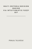 Multi Criteria Decision Making via Intuitionistic Fuzzy Set