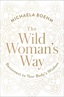 The Wild Woman&amp;#039;s Way: Unlock Your Full Potential for Pleasure, Power, and Fulfillment foto