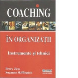 Coaching in organizatii. Instrumente si tehnici - Perry Zeus, Suzanne Skiffington