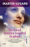 Cumpara ieftin &Icirc;ncă aud muzica noastră &icirc;n g&acirc;nd - Agn&egrave;s Martin-Lugand