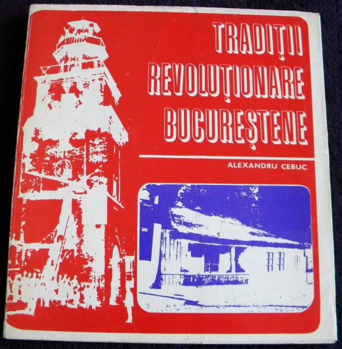 Traditii revolutionare bucurestene - album ilustrat cladiri PCR, propaganda