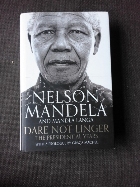 DARE NOT LINGER, THE PRESIDENTIAL YEARS - NELSON MANDELA, MADLA LANGA, GRACA MACHEL (CARTE IN LIMBA ENGLEZA)