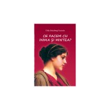 Ce facem cu inima si mintea &ndash; Delia Steinberg Guzman
