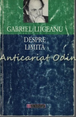 Despre Limita - Gabriel Liiceanu foto