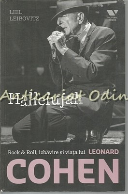 Halleluja: Rock &amp; Roll, Izbavirea Si Viata Lui Leonard Cohen - Liel Leibovitz