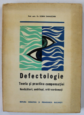 DEFECTOLOGIE , TEORIA SI PRACTICA COMPENSATIEI , NEVAZATORI , AMBLIOPI , ORBI - SURDOMUTI de Dr. DORIN DAMASCHIN , 1973 foto