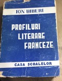 F.1 Carte Profiluri literare franceze - Ion Biberi (1945) Ed Casa Scoalelor. Critica literara, stare uzata, vezi poze.