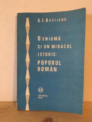 G. I. Bratianu - O Enigma si un Miracol Istoric: Poporul Roman foto