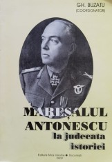 Maresalul Antonescu la judecata istoriei - Gheorghe Buzatu - 2002 foto