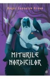 Miturile nordicilor - Roger Lancelyn Green, 2021