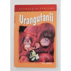 URANGUTANII de HELEN ORME , COLECTIA &#039; ANIMALE IN PERICOL &#039; , 2007