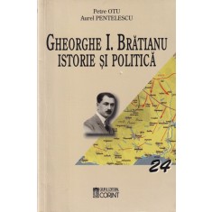 Petre Otu, Aurel Pentelescu - Gheorghe I. Bratianu. Istorie si politica