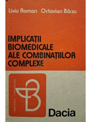 Liviu Roman - Implicatii biomedicale ale combinatiilor complexe (Editia: 1979) foto