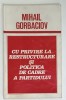CU PRIVIRE LA RESTRUCTURARE SI POLITICA DE CADRE A PARTIDULUI de MIHAIL GORBACIOV , RAPORT ...LA PLENARA C.C. AL P.C.U.S. , 27 -28 IANUARIE , 1987