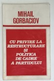 CU PRIVIRE LA RESTRUCTURARE SI POLITICA DE CADRE A PARTIDULUI de MIHAIL GORBACIOV , RAPORT ...LA PLENARA C.C. AL P.C.U.S. , 27 -28 IANUARIE , 1987