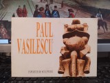 Paul Vasilescu, catalog, Expoziție de sculptură, text Andrei Pleșu, 1997, 123