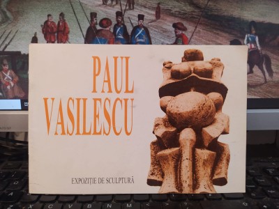 Paul Vasilescu, catalog, Expoziție de sculptură, text Andrei Pleșu, 1997, 123 foto