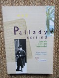 PALLADY SCRIIND , JURNALE , SCRISORI , INSEMNARI , editie ingrijita de DANA CRISAN , 2009