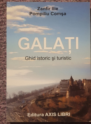 Galati, ghid istoric si turistic, Zanfir Ilie, Pompiliu Comsa, 2010, 272 pag foto