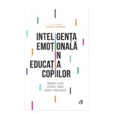 Inteligenta emotionala in educatia copiilor. Ed a IV a - Maurice J. Elias, Steven E. Tobias, Brian S. Friedlander foto