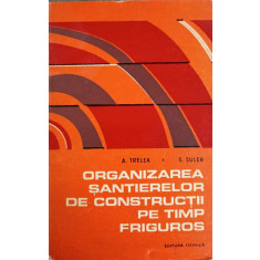 ORGANIZAREA SANTIERELOR DE CONSTRUCTII PE TIMP FRIGUROS-A. TRELEA, S. SULER