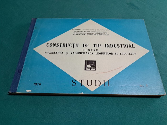 CONSTRUCȚII DE TIP INDUSTRIAL PT. PRODUCEREA ȘI VALORIFICAREA LEGUMELOR *1970 *