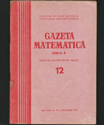 GAZETA MATEMATICĂ - REVISTA SERIA B - ANUL XXIV, NR. 12 - DECEMBRIE, 1973 foto
