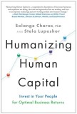 Humanizing Human Capital: Invest in Your People for Optimal Business Returns