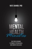 Mental Health Minutes: 200 Mental Health Topics Designed to Promote Psychological and Cognitive Wellness