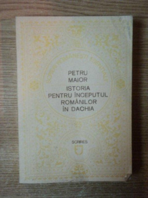 ISTORIA PENTRU INCEPUTUL ROMANILOR IN DACIA de PETRU MAIOR , 1990 foto