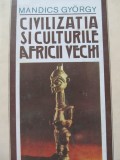 Civilizatia si culturile Africii vechi - Mandics Gyorgy