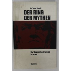DER RING DER MYTHEN - DIE WAGNER - KONTROVERSE IN ISRAEL ( SCANDALUL &#039;&#039; WAGNER &#039;&#039; IN ISRAEL ) von NA&#039;AMA SHEFFI , 2002