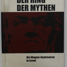 DER RING DER MYTHEN - DIE WAGNER - KONTROVERSE IN ISRAEL ( SCANDALUL '' WAGNER '' IN ISRAEL ) von NA'AMA SHEFFI , 2002