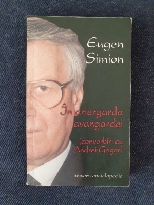 Eugen Simion &amp;ndash; In ariergarda Avangardei. Convorbiri cu A. Grigor (cu autograf) foto