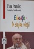 EDUCATIA - IN SLUJBA VIETII. PROPUNERI PENTRUY VREMURI GRELE-PAPA FRANCISC-256671