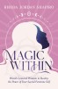 Magic Within: Womb-Centered Wisdom to Realize the Power of Your Sacred Feminine Self
