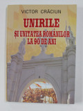 UNIRILE SI UNITATEA ROMANILOR AL 90 DE ANI de VICTOR CRACIUN, 2008