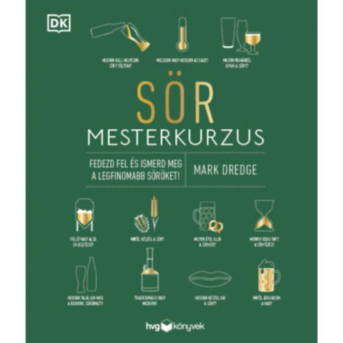 S&ouml;r mesterkurzus - Fedezd fel &eacute;s ismerd meg a legfinomabb s&ouml;r&ouml;ket! - Mark Dredge