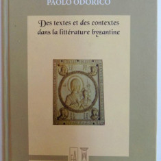 DES TEXTES ET DES CONTEXTES DANS LA LITTERATURE BYZANTINE par PAOLO ODORICO , 2013