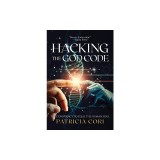 Hacking the God Code: The Conspiracy to Steal the Human Soul