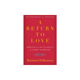 A Return to Love: Reflections on the Principles of a Course in Miracles