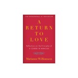 A Return to Love: Reflections on the Principles of a Course in Miracles