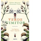 Verde uimitor. Inteligenta lumii vegetale - Stefano Mancuso, Alessandra Viola, Liliana Angheluta Nechita