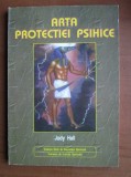 Judy Hall - Arta Protectiei Psihice puterea tehnica terapia gandului protectia magica atacul PSI talismane amulete meditatie psihic energie ritual