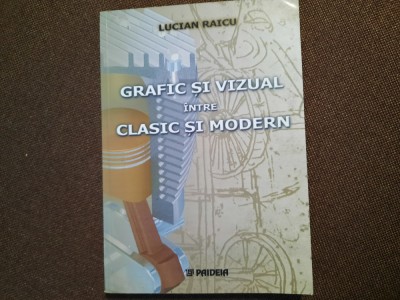 LUCIAN RAICU - GRAFIC SI VIZUAL INTRE CLASIC SI MODERN foto