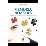 Memoria noastra. Cum sa o cunoastem si sa o folosim mai bine. Larousse - Bernard Croisile