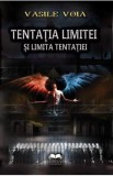 Tentatia limitei si limita tentatiei - Vasile Voia