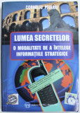 LUMEA SECRETELOR - O MODALITATE DE A INTELEGE INFORMATIILE STRATEGICE de CORNELIU PIVARIU, 2007