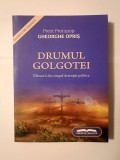 Preot protopop Gheorghe Opriș - Drumul Golgotei: memorii din timpul detenției politice